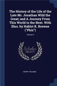 The History of the Life of the Late Mr. Jonathan Wild the Great; And a Journey from This World to the Next. with Illus. by Hablot K. Browne (Phiz); Volume 4