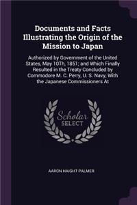 Documents and Facts Illustrating the Origin of the Mission to Japan