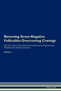 Reversing Gram-Negative Folliculitis: Overcoming Cravings the Raw Vegan Plant-Based Detoxification & Regeneration Workbook for Healing Patients. Volume 3