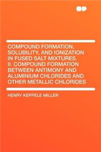Compound Formation, Solubility, and Ionization in Fused Salt Mixtures. II. Compound Formation Between Antimony and Aluminium Chlorides and Other Metal