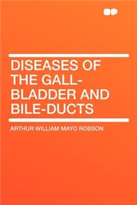 Diseases of the Gall-Bladder and Bile-Ducts