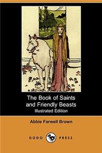 The Book of Saints and Friendly Beasts (Illustrated Edition) (Dodo Press)