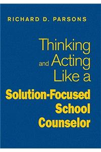 Thinking and Acting Like a Solution-Focused School Counselor