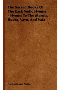 Sacred Books of the East: Vedic Hymns - Hymns to the Maruts, Rudra, Vayu, and Vata