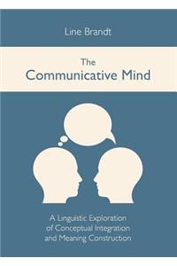 The Communicative Mind: A Linguistic Exploration of Conceptual Integration and Meaning Construction