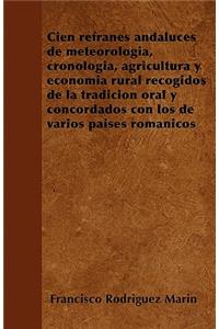 Cien refranes andaluces de meteorología, cronología, agricultura y economía rural recogidos de la tradición oral y concordados con los de varios países románicos