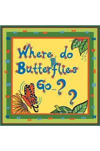 Where Do Butterflies Go ...