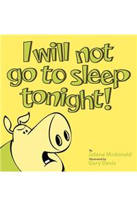 I Will Not Go to Sleep Tonight!