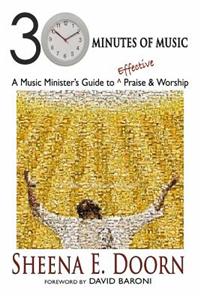 30 Minutes of Music; A Music Minister's Guide to Effective Praise and Worship