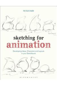 Sketching for Animation: Developing Ideas, Characters and Layouts in Your Sketchbook
