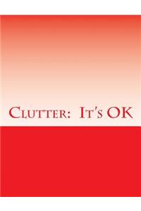 Clutter: It's Ok