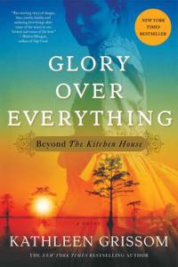 Glory Over Everything: Beyond the Kitchen House: Beyond the Kitchen House