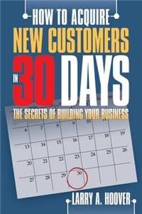 How To Acquire New Customers in 30 Days