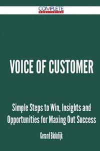 Voice of Customer - Simple Steps to Win, Insights and Opportunities for Maxing Out Success
