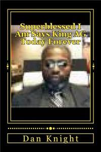 Superblessed I Am Says King AG Today Forever: Ask Seek Knock
