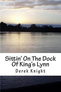 Sittin' On The Dock Of King's Lynn