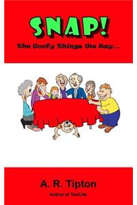 Snap! The Goofy Things We Say