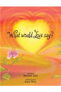 What Would Love Say?