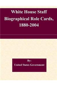 White House Staff Biographical Role Cards, 1880-2004