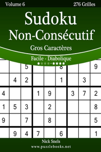 Sudoku Non-Consécutif Gros Caractères - Facile à Diabolique - Volume 6 - 276 Grilles