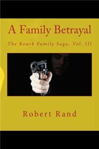 Family Betrayal: The Rourk Family Saga, Vol. III