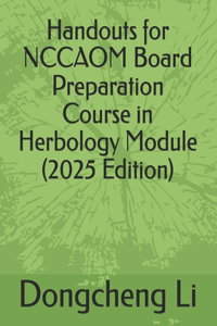 Handouts for NCCAOM Board Preparation Course in Herbology Module