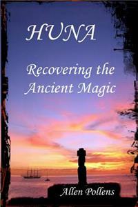 Huna: Recovering the Ancient Magic