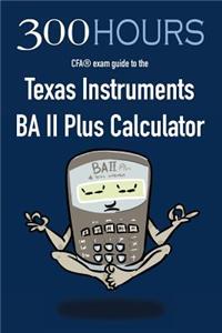 300 Hours Ba II Plus Cfa Calculator Guide