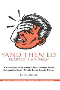 And Then Ed Flapped His Wings