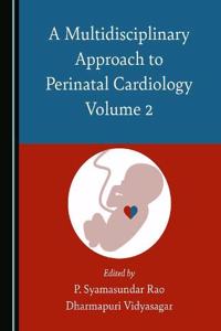 Multidisciplinary Approach to Perinatal Cardiology Volume 2