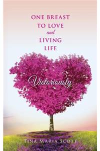 One Breast To Love And Living Life Victoriously