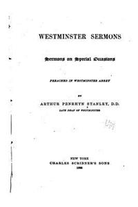 Westminster Sermons, Sermons on Special Occasions Preached in Westminster Abbey
