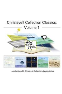 Christevelt Collection Classics: Volume 1: a collection of 5 Christevelt Collection classic stories