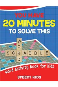 You Have 20 Minutes to Solve This Word Scrabble! Word Activity Book for Kids