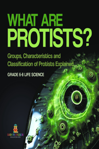 What Are Protists? Groups, Characteristics and Classification of Protists Explained Grade 6-8 Life Science