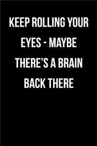 Keep Rolling Your Eyes - Maybe There's A Brain Back There