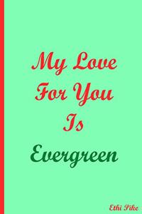 My Love For You Is Evergreen - Notebook / Extended Lines / Soft Matte Cover