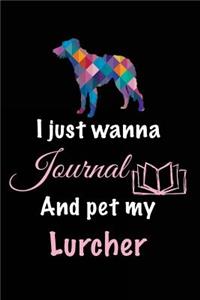 I Just Wanna Journal And Pet My Lurcher