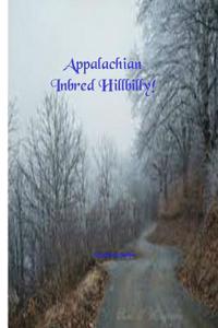 Appalachian Inbred Hillbilly!