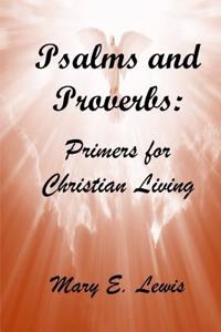 Psalms and Proverbs: Primers for Christian Living