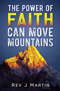 The Power Of Faith Can Move Mountains