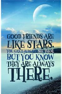 Good friends are like stars