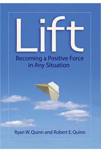 Lift: Becoming a Positive Force in Any Situation