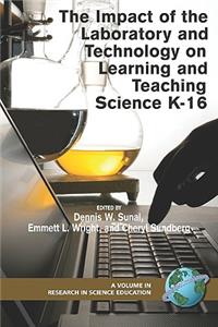 Impact of the Laboratory and Technology on Learning and Teaching Science K-16 (PB)