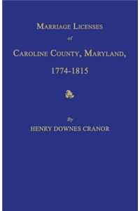 Marriage Licenses of Caroline County, Maryland, 1774-1815