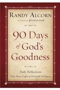 90 Days of God's Goodness: Daily Reflections That Shine Light on Personal Darkness