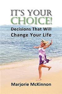 It's Your Choice! Decisions That Will Change Your Life