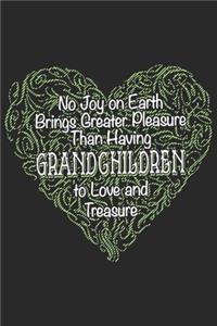 No joy on earth brings greater pleasure then having grandchildren to love and treasure