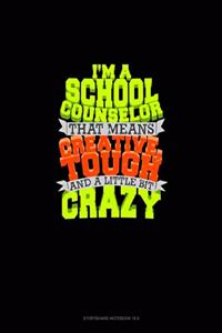I Am School Counselor That Means I Am Creative, Tough And A Little Bit Crazy