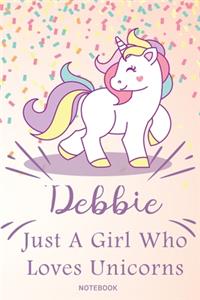Debbie Just A Girl Who Loves Unicorns, pink Notebook / Journal 6x9 Ruled Lined 120 Pages School Degree Student Graduation university